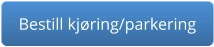 Bestill kjøring/parkering